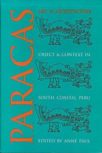 Item #10025 PARACAS ART AND ARCHITECTURE. Object and Context in South Coastal Peru. A. Paul