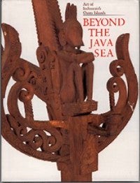 Item #10076 BEYOND THE JAVA SEA. ART OF INDONESIA'S OUTER ISLANDS. P. Taylor, L. Aragon