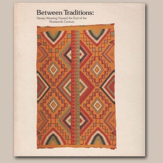 Item #10097 BETWEEN TRADITIONS: Navajo Weaving Toward the End of the Nineteenth Century. J. Brody