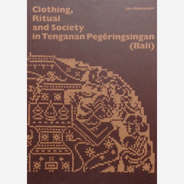 Item #10672 CLOTHING, RITUAL AND SOCIETY IN TENGANAN PEGERINGSINGAAN (BALI); Band 95. U. Ramseyer.