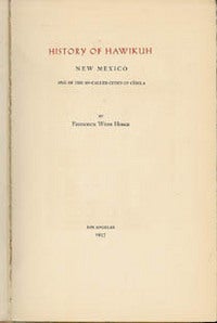 Item #10740 HISTORY OF HAWIKUH NEW MEXICO, One of the So-called Cities of Cibola. F. w Hodge