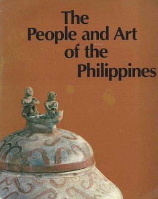 Item #10929 THE PEOPLE AND ART OF THE PHILIPPINES. G. Casal, Jr. W. Solheim, R. Jose, G. Ellis,...