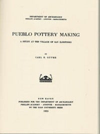 Item #11225 PUEBLO POTTERY MAKING, A Study at the Village of San Ildefonso.; Papers of the Southwestern Expedition, Number Two. Published for the Department of Archaeology, Phillips Academy, Andover, Massachetts, by the Yale University Press, 1925. C. Guthe, W. Kidder, intro.