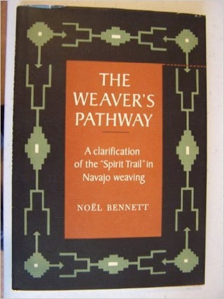 Item #1139 THE WEAVERS PATHWAY. A Clarification of the "Spirit Trail" in Navajo...