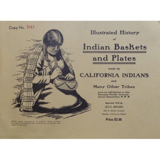 Item #1159 ILLUSTRATED HISTORY OF INDIAN BASKETS AND PLATES MADE BY CALIFORNIA INDIANS AND MANY...