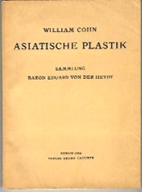 Item #11811 ASIATISCHE PLASTIK. Sammlung Baron Eduard von der Heydt. W. Cohn