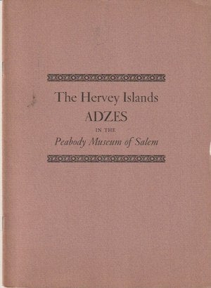 Item #11880 THE HERVEY ISLANDS ADZES IN THE PEABODY MUSEUM OF SALEM. E. Dodge