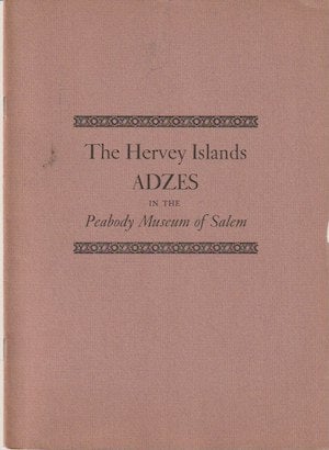 Item #11880 THE HERVEY ISLANDS ADZES IN THE PEABODY MUSEUM OF SALEM. E. Dodge