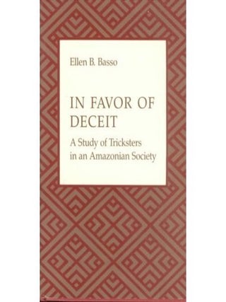 Item #11951 IN FAVOR OF DECEIT. A Study of Tricksters in an Amazonian Society. E. b Basso