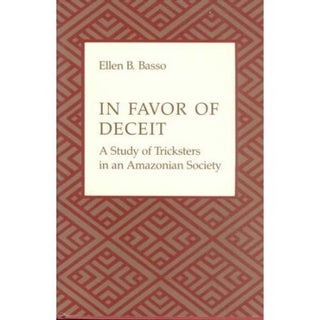 Item #11951 IN FAVOR OF DECEIT. A Study of Tricksters in an Amazonian Society. E. b. Basso