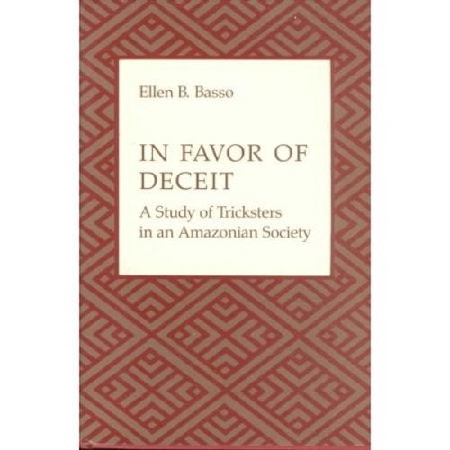 Item #11951 IN FAVOR OF DECEIT. A Study of Tricksters in an Amazonian Society. E. b. Basso.