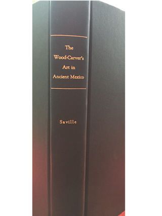 Item #11967 THE WOOD-CARVER’S ART IN ANCIENT MEXICO. M. Saville