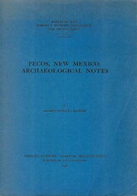 Item #12173 PECOS, NEW MEXICO: ARCHAEOLOGICAL NOTES. A. v. Kidder