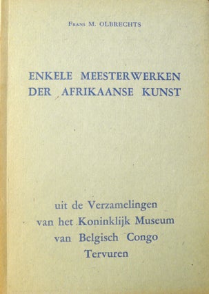 Item #12312 ENKELE MEESTERWERKEN DER AFRIKAANSE KUNST UIT DE VERZAMLINGEN VAN HET KONINKLIJK...