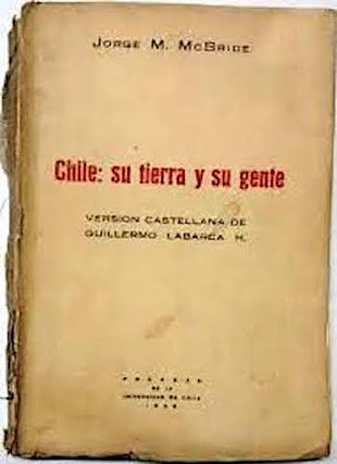 Item #12944 CHILE: SU TIERRA Y SU GENTE. J. M. McBride