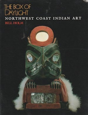 Item #13556 BOX OF DAYLIGHT: NORTHWEST COAST INDIAN ART. B. Holm