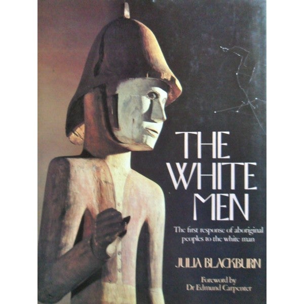 Item #1360 THE WHITE MEN. The First Responses of Aboriginal People to the White Men. J. Blackburn.