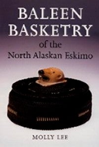 Item #13847 BALEEN BASKETRY OF THE NORTH ALASKAN ESKIMO. M. Lee