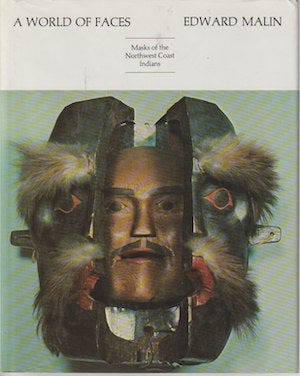 Item #13848 A WORLD OF FACES. Masks of the Northwest Coast Indians. E. Malin
