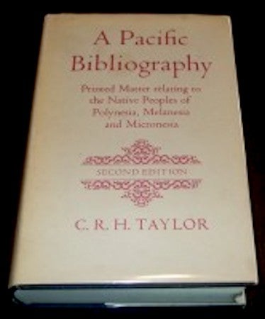 Item #14304 A PACIFIC BIBLIOGRAPHY. Printed Matter Relating to the Native Peoples of Polynesia, Melanesia, and Micronesia. C. R. H. Taylor.