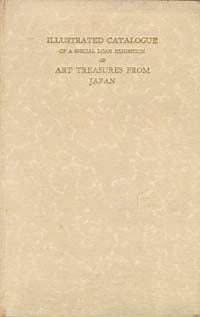 Item #14322 ILLUSTRATED CATALOGUE OF A SPECIAL LOAN EXHIBITION OF ART. TREASURES FROM JAPAN. Held...