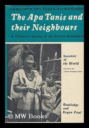 Item #14414 THE APA TANIS AND THEIR NEIGHBOURS. A PRIMITIVE SOCIETY OF THE EASTERN HIMALAYA....