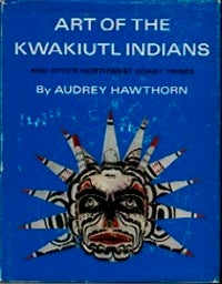 Item #14418 ART OF THE KWAKIUTL INDIANS, And Other Northwest Coast Tribes. A. Hawthorn.