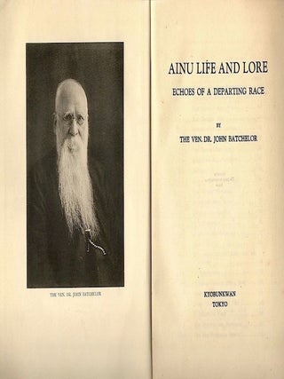 Item #14590 AINU LIFE AND LORE. ECHOES OF A DEPARTING RACE. John Batchelor