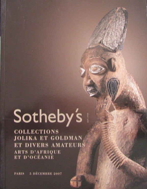 Item #14697 (Auction Catalogue) Sotheby's, December 5, 2007. COLLECTIONS JOLIKA ET GOLDMAN ET DIVERS AMATEURS. ARTS D'AFRIQUQE ET OCEANIE