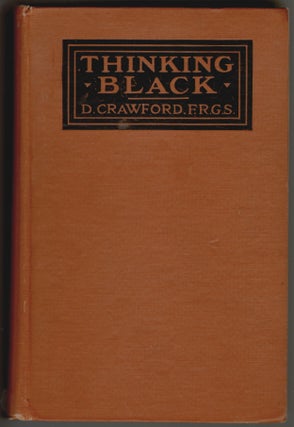 Item #1470 THINKING BLACK. 22 Years without a Break in the Long Grass of Central Africa. D. Crawford