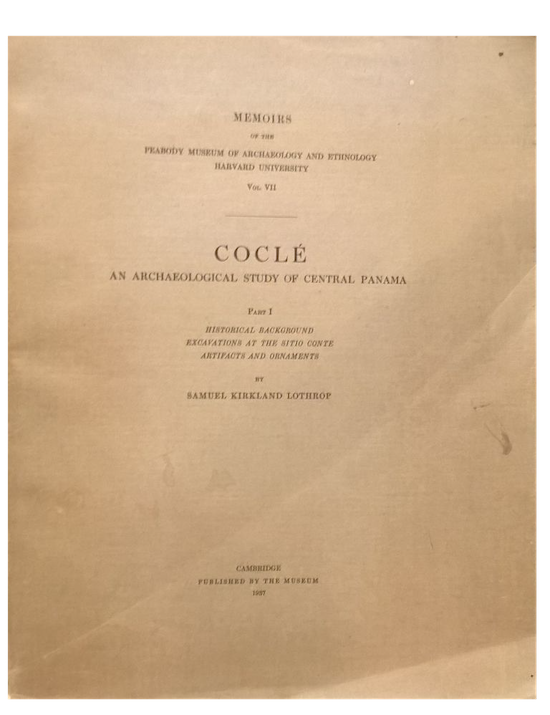 Item #14700 COCLE, AN ARCHAEOLOGICAL STUDY OF CENTRAL PANAMA. Part I, Historical Background, Excavations at the Sitio Conte, Artifacts, and Ornaments.; Peabody Museum Memoirs, Vol. VII, 1937. Samuel Lothrop.