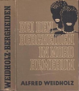 Item #14780 BEI DEN BERGHEIDEN IN NORD KAMERUN. Alfred Weidholz