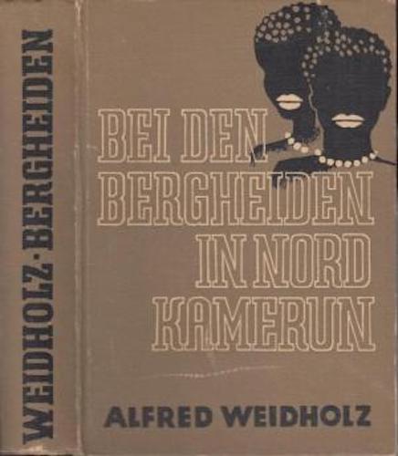 Item #14780 BEI DEN BERGHEIDEN IN NORD KAMERUN. Alfred Weidholz.