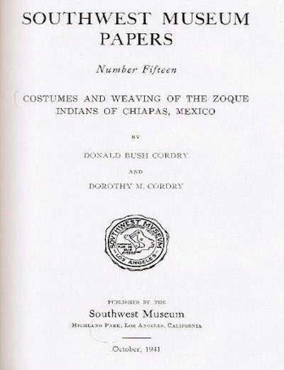 Item #14815 COSTUMES AND WEAVING OF THE ZOQUE INDIANS OF CHIAPAS MEXICO.; Southwest Museum Papers No. 15. D. B Cordry, D M.