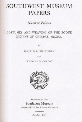 Item #14815 COSTUMES AND WEAVING OF THE ZOQUE INDIANS OF CHIAPAS MEXICO.; Southwest Museum Papers...