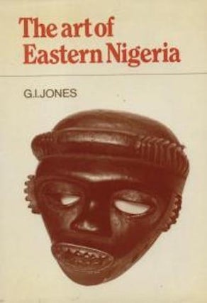 Item #15274 THE ART OF EASTERN NIGERIA. G. I Jones