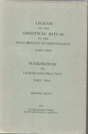 Item #15724 LEGEND OF THE GHOSTWAY RITUAL IN THE MALE BRANCH OF SHOOTING WAY, Part 1. SUCKINGWAY, ITS LEGEND AND PRACTICE. Part Two. Bernard Haile.