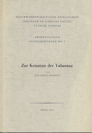 Item #15728 ZUR KENNTNIS DER YABARNA.; Antropologica Supplement No. 1. Johannes Wilbert