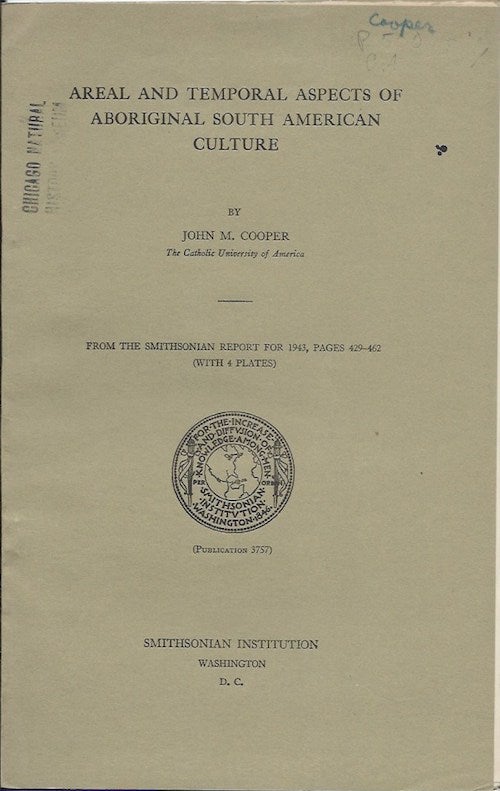 Item #15733 AREAL AND TEMPORAL ASPECTS ABORIGINAL SOUTH AMERICAN CULTURE.; (Offprint, Smithsonian Report for 1943). John M. Cooper.