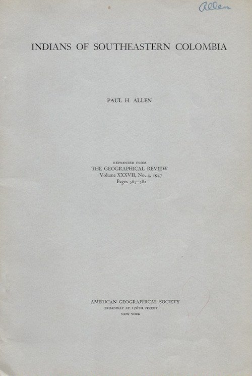 Item #15741 INDIANS OF SOUTHEASTERN COLOMBIA.; (Offprint, the Geographical Review, Vol. XXXVII, No. 4, 1947). Paul H. Allen.