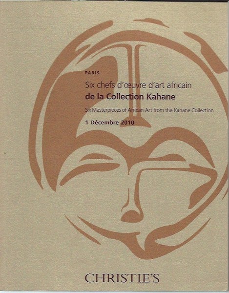 Item #15773 (Auction Catalogue) Christie's, December, 1, 2010. SIX CHEFS D'OEUVRE D'ART AFRICAIN DE LA COLLECTION KAHANE; (Six Masterpieces of African Art from the Kahane Collection).