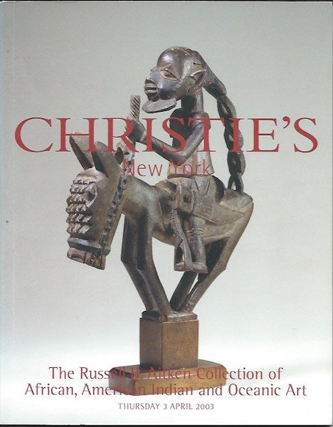 Item #15774 (Auction Catalogue) Christie's, April 3, 2003. THE RUSSELL B. AITKEN COLLECTION OF AFRICAN, AMERICAN INDIAN AND OCEANIC ART