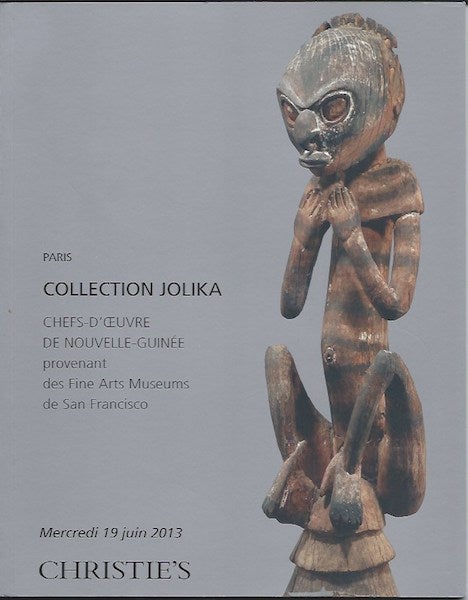 Item #15775 (Auction Catalogue) Christie's, June 19, 2013. COLLECTION JOLIKA. Chefs-d'Oeuvre de Nouvelle-Guinea.; Provenance des Fine Arts Museums de San Francisco