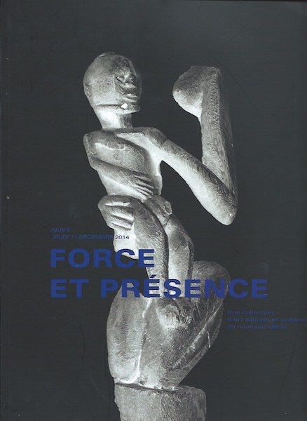 Item #15780 (Auction Catalogue) Christie's, December 11, 2014. FORCE ET PRESENCE. Une Collection d'Art African et Oceanien du Nouvelle Siecle