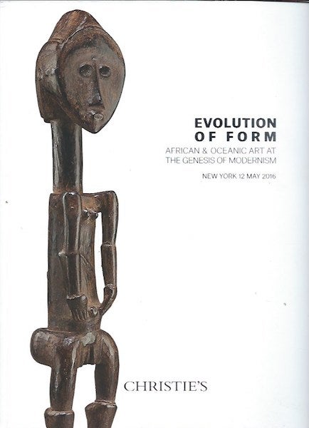 Item #15785 (Auction Catalogue) Christie's, May 12, 2016. EVOLUTION OF FORM. African & Oceanic Art at the Genesis of Modernism
