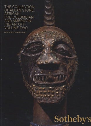 Item #15804 (Auction Catalogue) Sotheby's, May 16, 2014. THE COLLECTION OF ALLAN STONE: AFRICAN,...