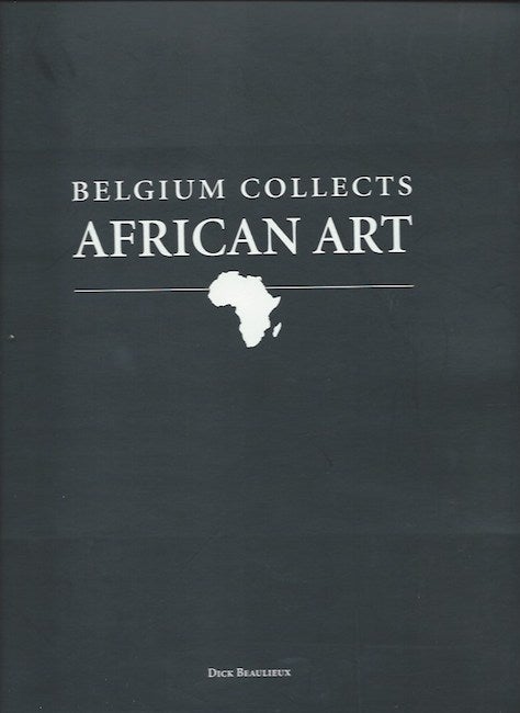 Item #15823 BELGIUM COLLECTS AFRICAN ART. Dick Beaulieux.