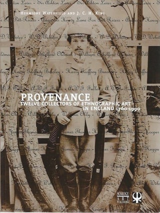 Item #15831 PROVENANCE. TWELVE COLLECTORS OF ETHNOGRAPHIC ART IN ENGLAND, 1760-1990. Hermione...