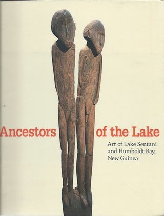 Item #15839 ANCESTORS OF THE LAKE. ART OF LAKE SENTANI AND HUMBOLDT BAY, NEW GUINEA. The Menil...