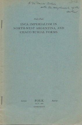 Item #15858 INCA IMPERIALISM IN NORTH-WEST ARGENTINA, AND CHACO BURIAL FORMS.; "Folk"...